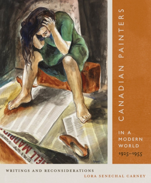 Canadian Painters in a Modern World, 1925-1955 : Writings and Reconsiderations Volume 23, Paperback / softback Book