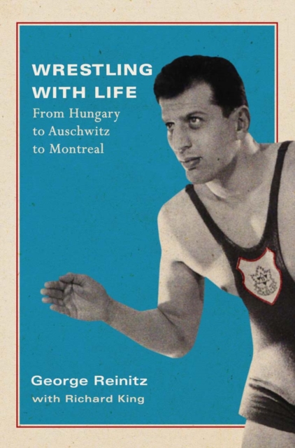 Wrestling with Life : From Hungary to Auschwitz to Montreal Volume 25, Hardback Book