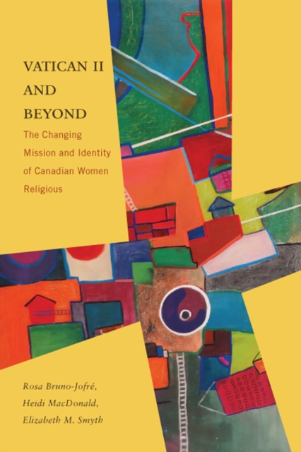 Vatican II and Beyond : The Changing Mission and Identity of Canadian Women Religious, Paperback / softback Book