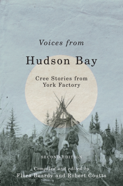 Voices from Hudson Bay : Cree Stories from York Factory, Second Edition, PDF eBook
