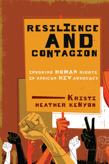 Resilience and Contagion : Invoking Human Rights in African HIV Advocacy, PDF eBook