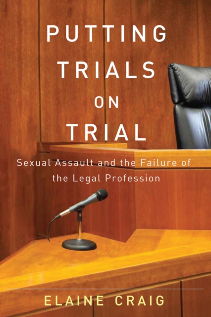 Putting Trials on Trial : Sexual Assault and the Failure of the Legal Profession, PDF eBook