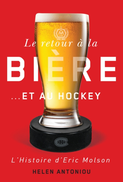 Le retour a la biere...et au hockey : L'histoire d'Eric Molson, Hardback Book