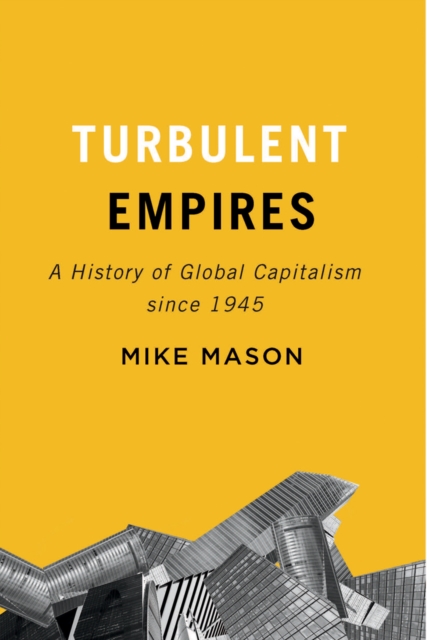 Turbulent Empires : A History of Global Capitalism since 1945, Hardback Book