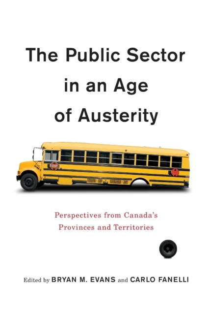 The Public Sector in an Age of Austerity : Perspectives from Canada's Provinces and Territories, Paperback / softback Book