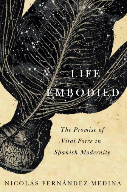 Life Embodied : The Promise of Vital Force in Spanish Modernity, EPUB eBook