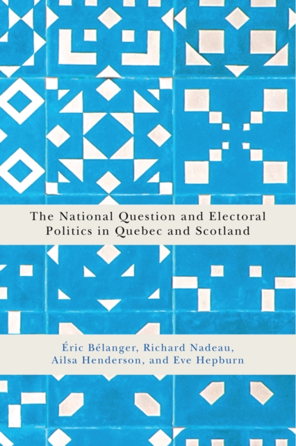 The National Question and Electoral Politics in Quebec and Scotland, EPUB eBook