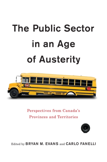 The Public Sector in an Age of Austerity : Perspectives from Canada's Provinces and Territories, PDF eBook