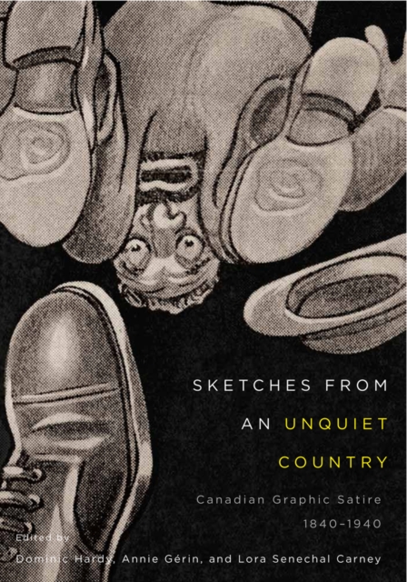 Sketches from an Unquiet Country : Canadian Graphic Satire, 1840-1940, PDF eBook