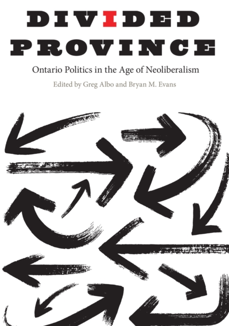 Divided Province : Ontario Politics in the Age of Neoliberalism, Hardback Book