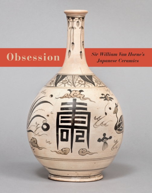 Obsession : Sir William Van Horne's Japanese Ceramics, PDF eBook