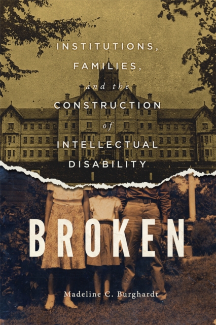Broken : Institutions, Families, and the Construction of Intellectual Disability Volume 50, Hardback Book