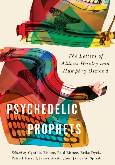 Psychedelic Prophets : The Letters of Aldous Huxley and Humphry Osmond Volume 48, Hardback Book