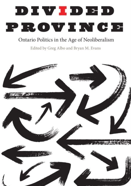 Divided Province : Ontario Politics in the Age of Neoliberalism, PDF eBook