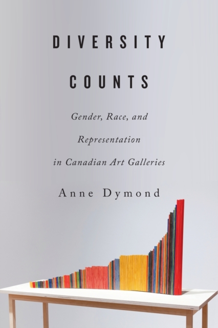 Diversity Counts : Gender, Race, and Representation in Canadian Art Galleries, Paperback / softback Book