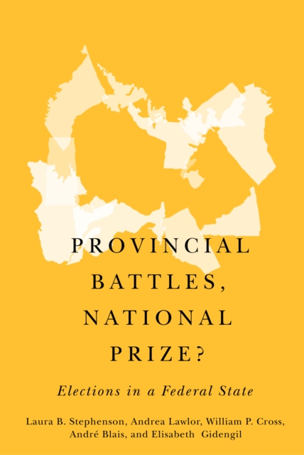 Provincial Battles, National Prize? : Elections in a Federal State, Hardback Book