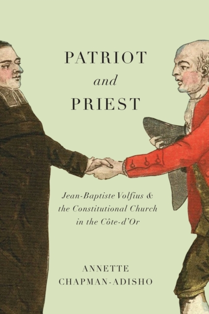 Patriot and Priest : Jean-Baptiste Volfius and the Constitutional Church in the Cote-d'Or Volume 2, Paperback / softback Book