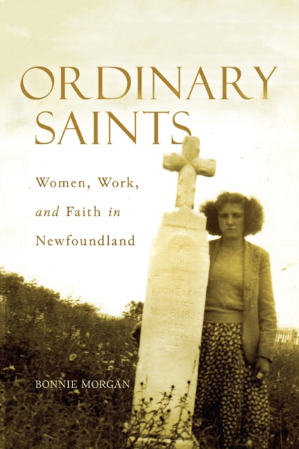 Ordinary Saints : Women, Work, and Faith in Newfoundland Volume 2, Hardback Book