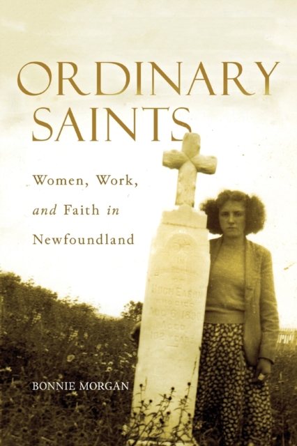 Ordinary Saints : Women, Work, and Faith in Newfoundland Volume 2, Paperback / softback Book
