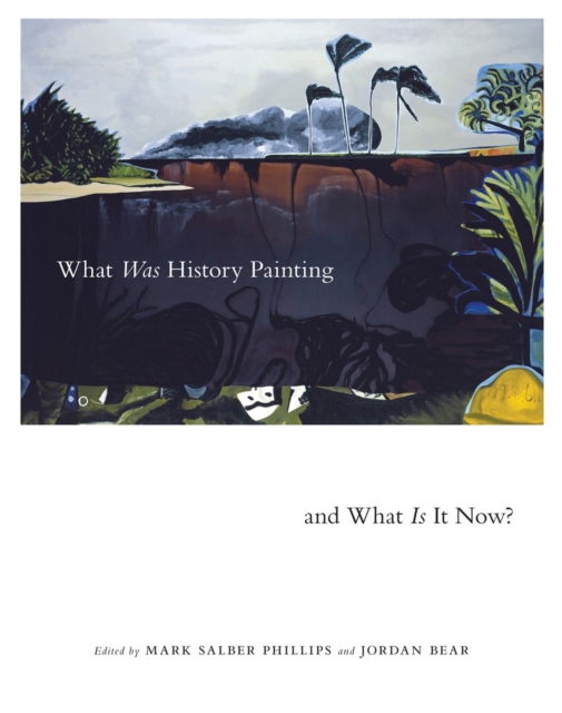 What Was History Painting and What Is It Now? : Volume 28, Paperback / softback Book