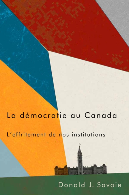 La democratie au Canada : L'effritement de nos institutions, Hardback Book