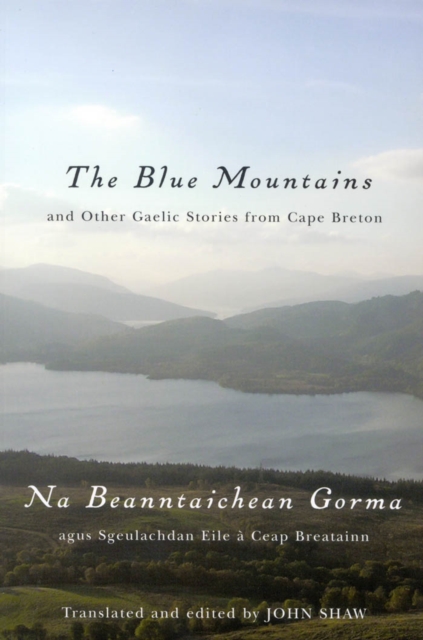 The Blue Mountains and Other Gaelic Stories from Cape Breton : Na Beanntaichean Gorma agus Sgeulachdan Eile a Ceap Breatainn, PDF eBook