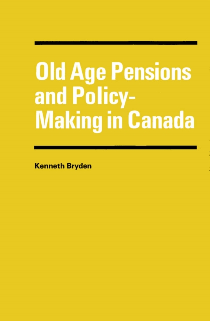 Old Age Pensions and Policy-Making in Canada, PDF eBook