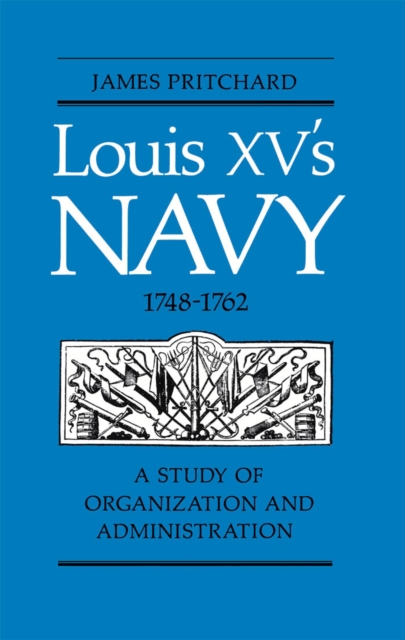 Louis XV's Navy, 1748-1762 : A Study of Organization and Administration, PDF eBook
