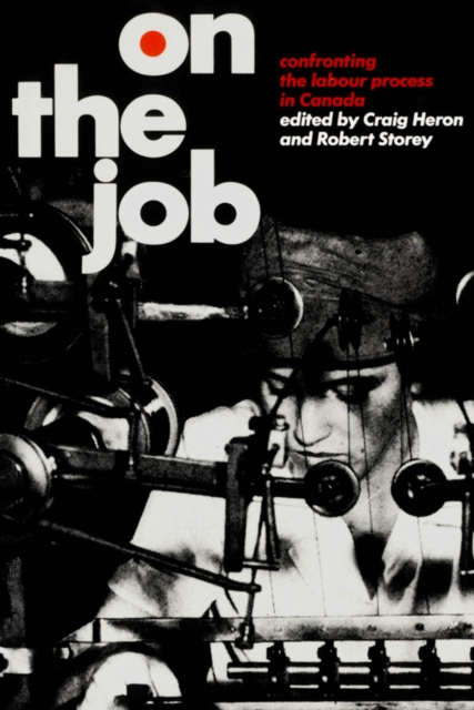 On the Job : Confronting the Labour Process in Canada, PDF eBook