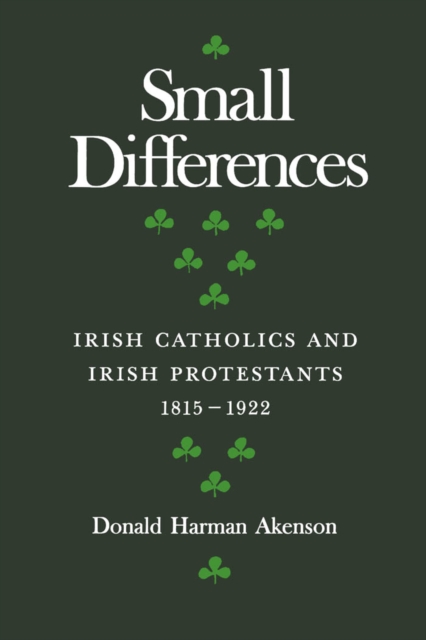 Small Differences : Irish Catholics and Irish Protestants, 1815-1922: An International Perspective, PDF eBook
