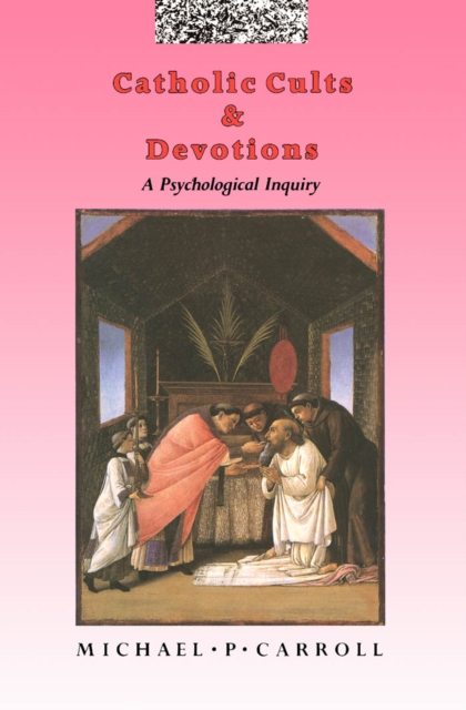 Catholic Cults and Devotions : A Psychological Inquiry, PDF eBook