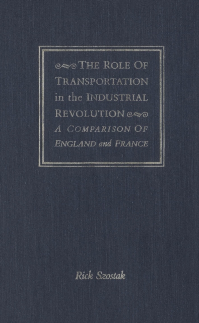 Role of Transportation in the Industrial Revolution : A Comparison of England and France, PDF eBook