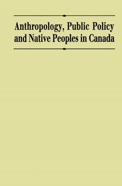 Anthropology, Public Policy, and Native Peoples in Canada, PDF eBook