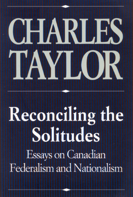 Reconciling the Solitudes : Essays on Canadian Federalism and Nationalism, PDF eBook