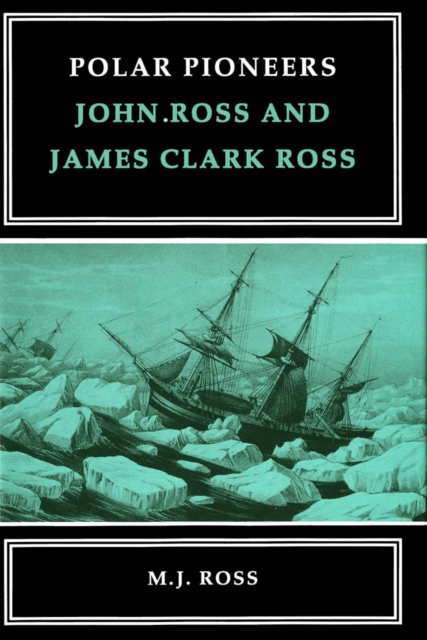 Polar Pioneers : John Ross and James Clark Ross, PDF eBook