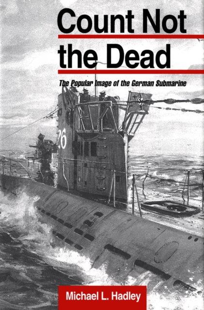 Count Not the Dead : The Popular Image of the German Submarine, PDF eBook