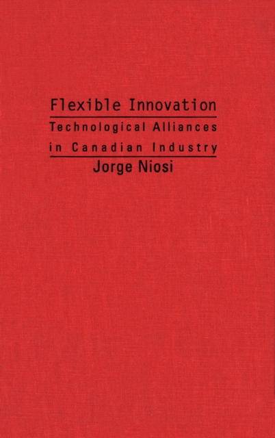 Flexible Innovation : Technological Alliances in Canadian Industry, PDF eBook
