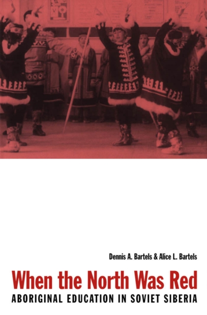 When the North Was Red : Aboriginal Education in Soviet Siberia, PDF eBook