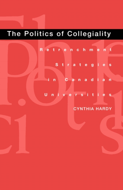 Politics of Collegiality : Retrenchment Strategies in Canadian Universities, PDF eBook