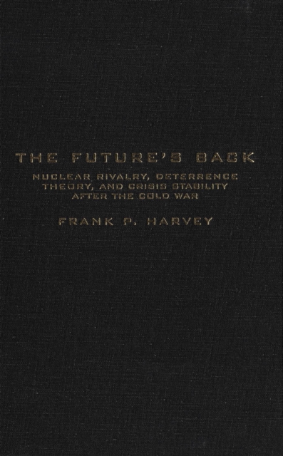 Future's Back : Nuclear Rivalry, Deterrence Theory, and Crisis Stability after the Cold War, PDF eBook