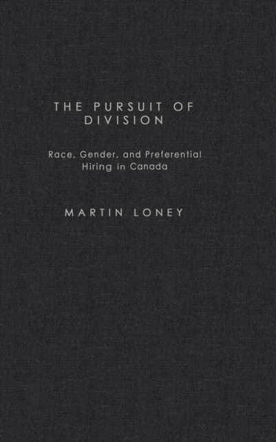 Pursuit of Division : Race, Gender and Preferential Hiring in Canada, PDF eBook