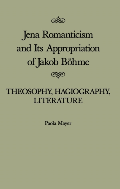 Jena Romanticism and Its Appropriation of Jakob Bohme : Theosophy, Hagiography, Literature, PDF eBook