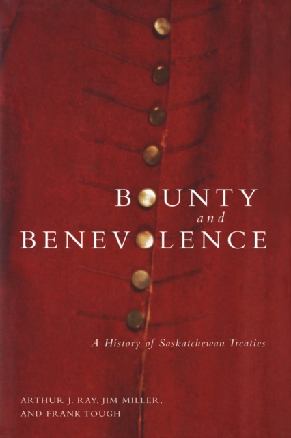 Bounty and Benevolence : A Documentary History of Saskatchewan Treaties, PDF eBook