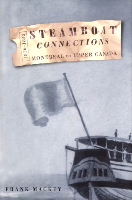 Steamboat Connections : Montreal to Upper Canada, 1816-1843, PDF eBook