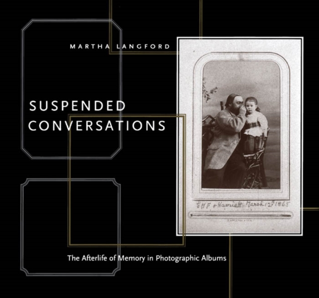 Suspended Conversations : The Afterlife of Memory in Photographic Albums, PDF eBook
