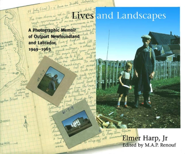 Lives and Landscapes : A Photographic Memoir of Outport Newfoundland and Labrador, 1949-1963, PDF eBook