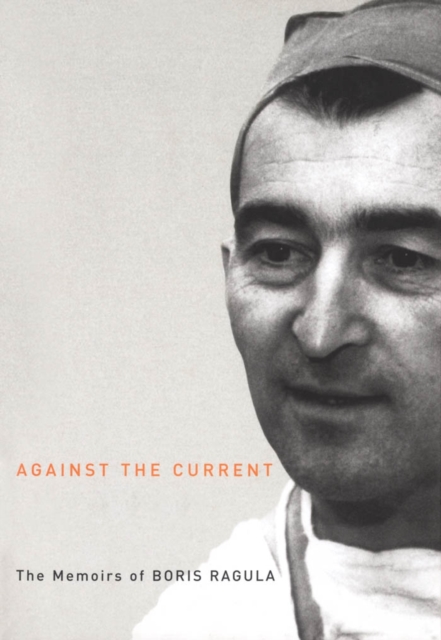 Against the Current : The Memoirs of Boris Ragula, MD, PDF eBook
