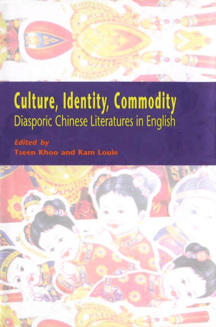 Culture, Identity, Commodity : Diasporic Chinese Literatures in English, PDF eBook