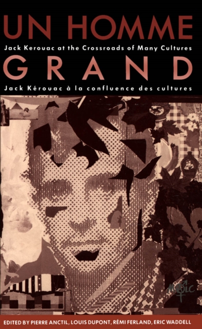 Un Homme Grand : Jack Kerouac at the Crossroads of Many Cultures/Jack Kerouac a la confluence des cultures, PDF eBook