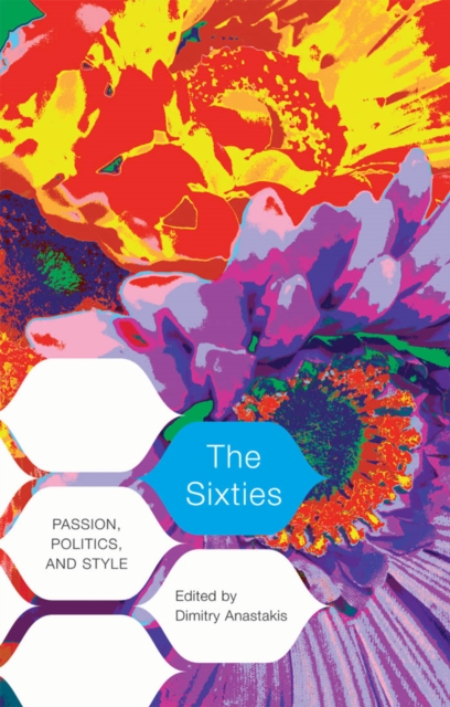 The Sixties : Passion, Politics, and Style, PDF eBook